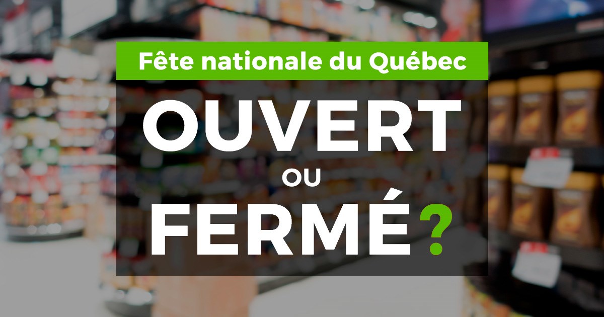 Fête nationale du Québec: ouvert ou fermé ?