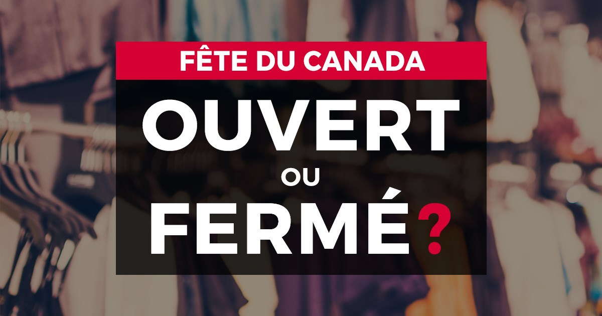 Fête du Canada : ouvert ou fermé ?