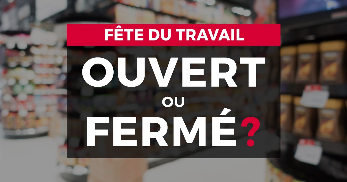 Fête du Travail : ouvert ou fermé?