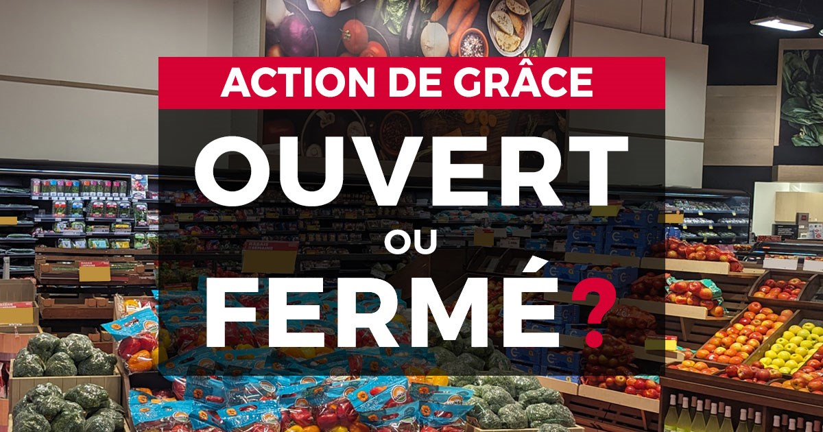 Fête de l'Action de grâce: ouvert ou fermé?