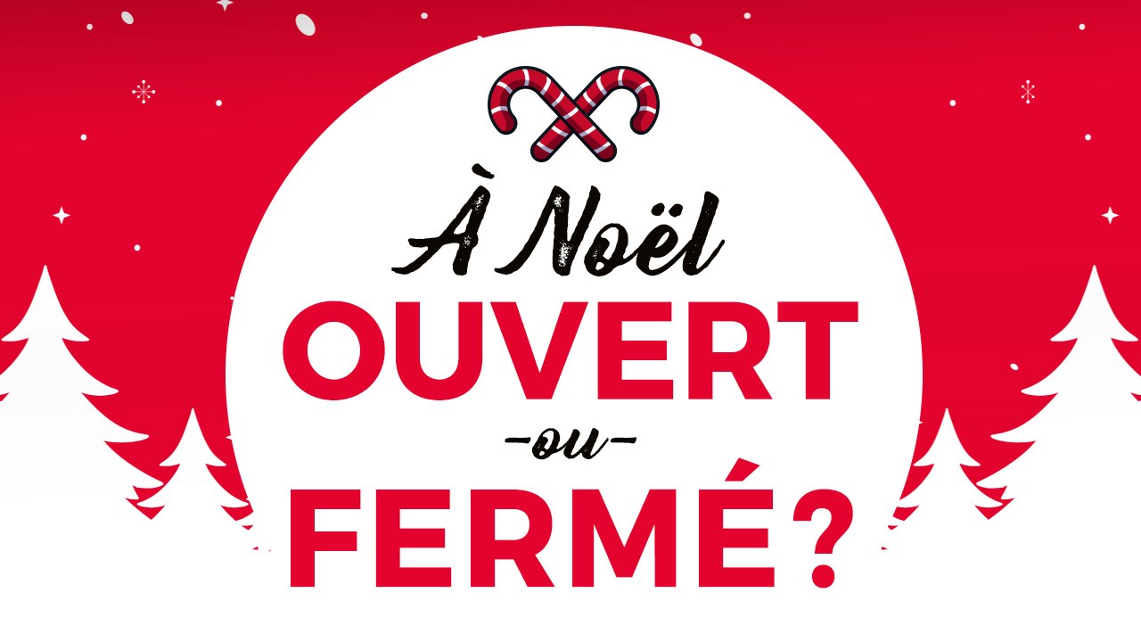 Ouvert ou fermé à Noël?