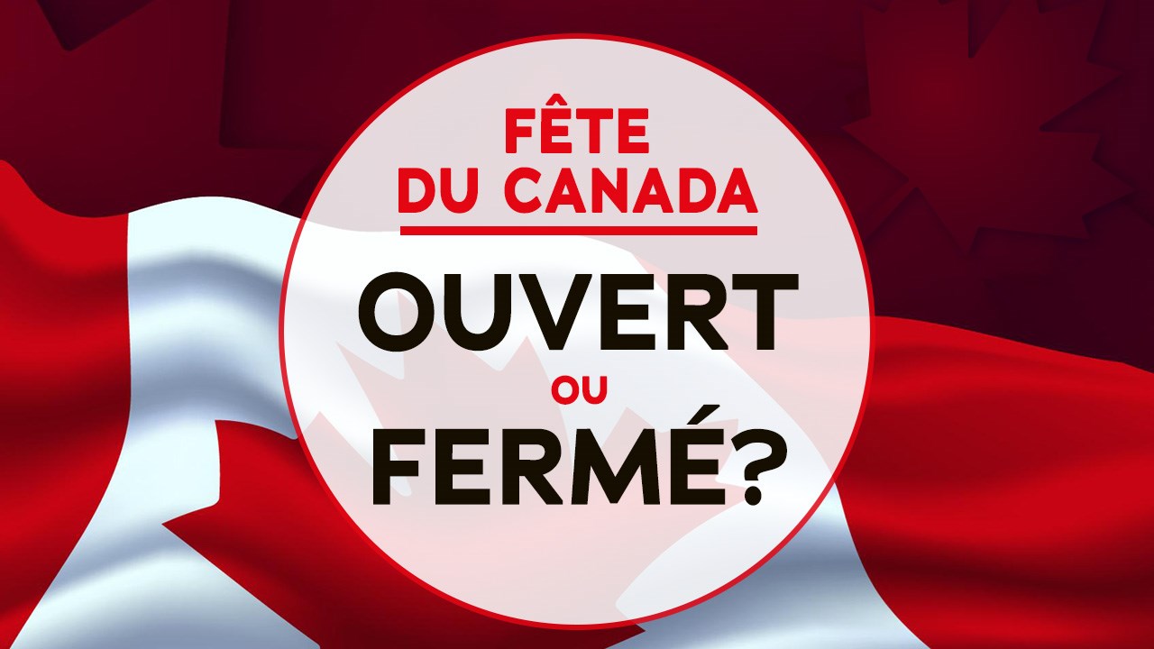 Ouvert ou fermé pour le congé du 1er juillet?